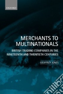 Merchants to Multinationals libro in lingua di Geoffrey Jones