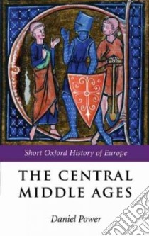 The Central Middle Ages, Europe 950-1320 libro in lingua di Power Daniel (EDT)
