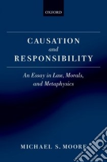 Causation and Responsibility libro in lingua di Moore Michael S.