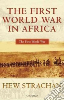 The First World War In Africa libro in lingua di Strachan Hew