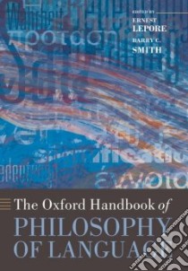 Oxford Handbook of Philosophy of Language libro in lingua di Ernest Lepore