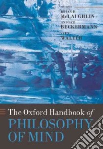 The Oxford Handbook of Philosophy of Mind libro in lingua di McLaughlin Brian P. (EDT), Beckermann Ansgar (EDT), Walter Sven (EDT)
