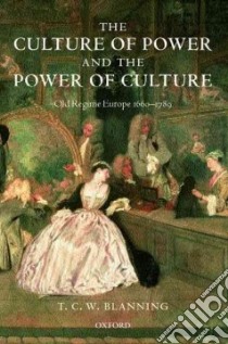 The Culture of Power and the Power of Culture libro in lingua di Blanning T. C. W.