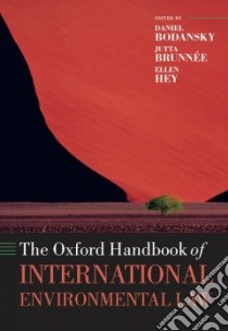 The Oxford Handbook of International Environmental Law libro in lingua di Bodansky Daniel (EDT), Brunnee Jutta (EDT), Hey Ellen (EDT)
