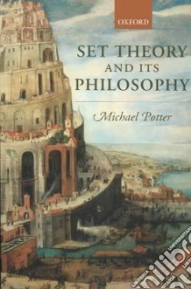 Set Theory and Its Philosophy libro in lingua di Potter Michael