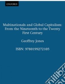 Multinationals and Global Capitalism libro in lingua di Jones Geoffrey