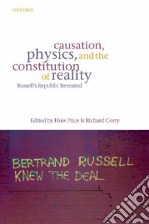 Causation, Physics, And the Constitution of Reality libro in lingua di Price Huw (EDT), Corry Richard (EDT)