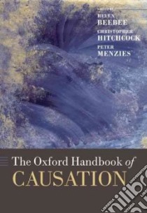 The Oxford Handbook of Causation libro in lingua di Beebee Helen (EDT), Hitchcock Christopher (EDT), Menzies Peter (EDT)