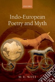 Indo-European Poetry and Myth libro in lingua di West M. L.
