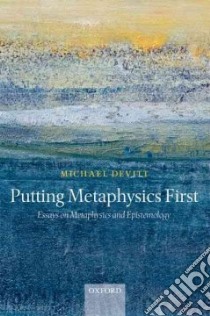 Putting Metaphysics First libro in lingua di Devitt Michael