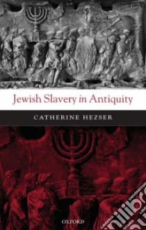 Jewish Slavery in Antiquity libro in lingua di Hezser Catherine