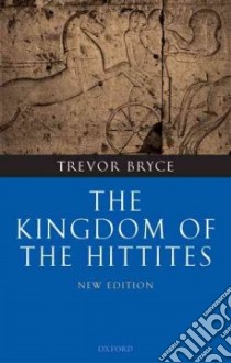 The Kingdom Of The Hittites libro in lingua di Bryce Trevor