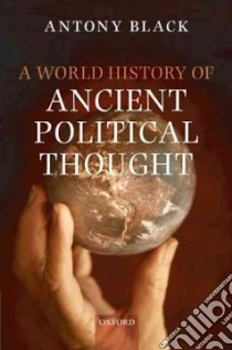 A World History of Ancient Political Thought libro in lingua di Black Antony