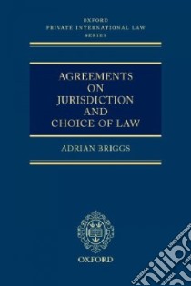 Agreements on Jurisdiction and Choice of Law libro in lingua di Briggs Adrian