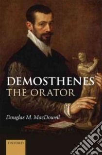 Demosthenes the Orator libro in lingua di MacDowell Douglas M.