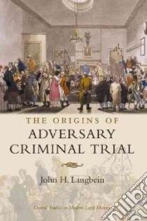 Origins of Adversary Criminal Trial libro in lingua di John H. Langbein