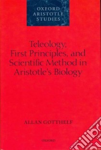 Teleology, First Principles, and Scientific Method in Aristo libro in lingua di Allan Gotthelf