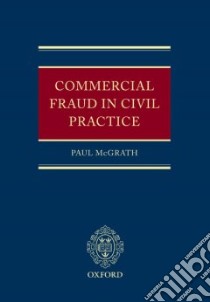 Commercial Fraud in Civil Practice libro in lingua di McGrath Paul