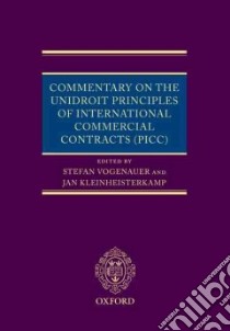 Commentary on the Unidroit Principles of International Commercial Contracts (PICC), 2004 libro in lingua di Vogenauer Stefan (EDT), Kleinheisterkamp Jan (EDT)