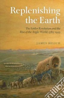Replenishing the Earth libro in lingua di Belich James