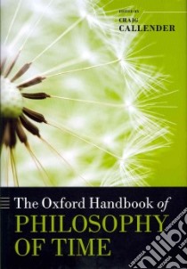 Oxford Handbook of Philosophy of Time libro in lingua di Craig Callender