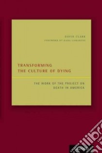 Transforming the Culture of Dying libro in lingua di Clark David, Lamarche Gara (FRW)
