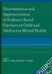 Dissemination and Implementation of Evidence-based Practices in Child and Adolescent Mental Health libro in lingua di Beidas Rinad S. (EDT), Kendall Philip C. (EDT)