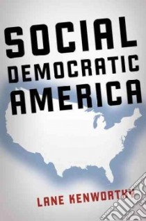 Social Democratic America libro in lingua di Kenworthy Lane