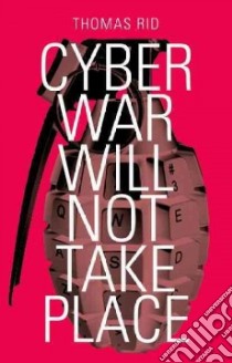 Cyber War Will Not Take Place libro in lingua di Rid Thomas