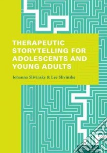 Therapeutic Storytelling for Adolescents and Young Adults libro in lingua di Slivinske Johanna, Slivinske Lee Ph.D.