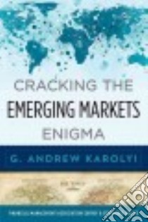 Cracking the Emerging Markets Enigma libro in lingua di Karolyi G. Andrew