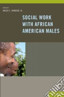 Social Work With African American Males libro in lingua di Johnson Waldo E. Jr. (EDT), Allen Walter R. Ph.D. (CON), Bennett M. Daniel Jr. M.D. (CON), Bohnam Vence (CON)