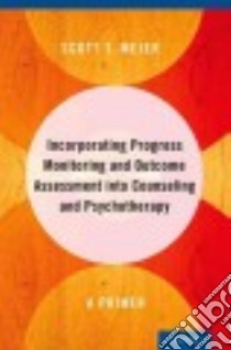 Incorporating Progress Monitoring and Outcome Assessment into Counseling and Psychotherapy libro in lingua di Meier Scott T.