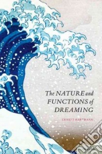 The Nature and Functions of Dreaming libro in lingua di Hartmann Ernest M.D.