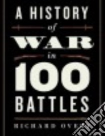 A History of War in 100 Battles libro in lingua di Overy Richard