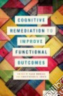 Cognitive Remediation to Improve Functional Outcomes libro in lingua di Medalia Alice (EDT), Bowie Christopher R. (EDT)