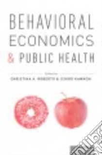 Behavioral Economics and Public Health libro in lingua di Roberto Christina A. (EDT), Kawachi Ichiro (EDT)