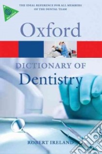 Oxford Dictionary of Dentistry libro in lingua di Ireland Robert