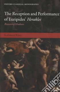 The Reception and Performance of Euripides' Herakles libro in lingua di Riley Kathleen