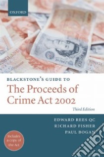 Blackstone's Guide to the Proceeds of Crime Act 2002 libro in lingua di Edward Rees