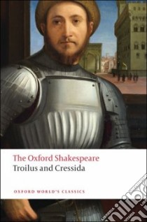 Troilus and Cressida libro in lingua di Shakespeare William, Muir Kenneth (EDT)