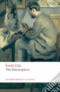 The Masterpiece libro in lingua di Zola Emile, Pearson Roger (EDT), Walton Thomas (TRN)