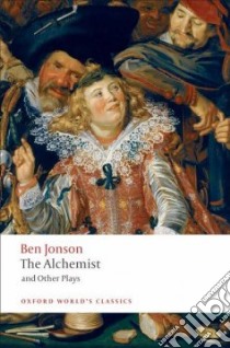 The Alchemist and Other Plays libro in lingua di Jonson Ben, Campbell Gordon (EDT)