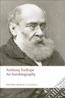 An Autobiography libro in lingua di Trollope Anthony, Sadleir Michael (EDT), Page Frederick (EDT), Edwards P. D. (INT)