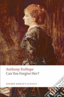 Can You Forgive Her? libro in lingua di Trollope Anthony, Swarbrick Andrew (EDT), Flint Kate (INT), Lord St. John of Fawsley (CON), Lamb Lynton (ILT)
