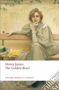 The Golden Bowl libro in lingua di James Henry, Smith Virginia Llewellyn (EDT)