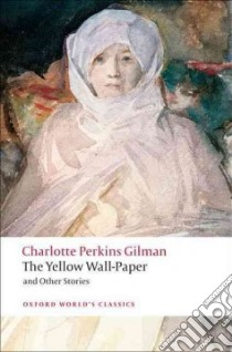 The Yellow Wallpaper and Other Stories libro in lingua di Gilman Charlotte Perkins, Shulman Robert (EDT)
