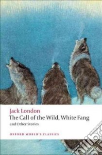 The Call of the Wild, White Fang, and Other Stories libro in lingua di London Jack, Labor Earle (EDT), Leitz Robert C. III (EDT)