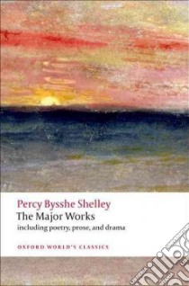 The Major Works libro in lingua di Shelley Percy Bysshe, Leader Zachary (EDT), O'Neill Michael (EDT)