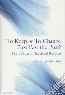 To Keep or To Change First Past The Post? libro in lingua di Blais Andre (EDT)